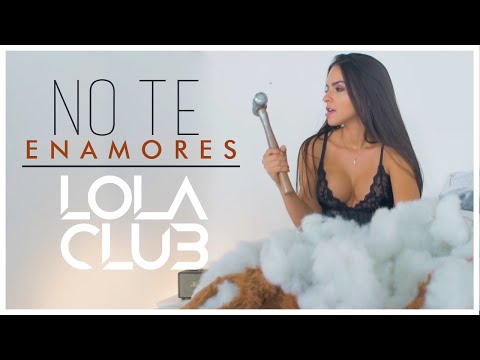 Lola Club - No Te Enamores