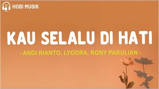 Download lagu Andi Rianto, Lyodra, Rony Parulian - Kau Selalu Di Hati (Lirik Lagu) mp3