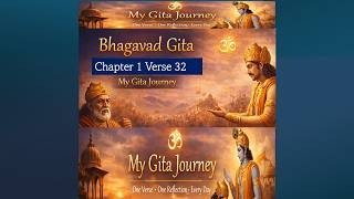 Bhagavad Gita Chapter 1 Verse 32 | Reflection