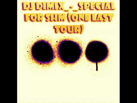 Dj DiMiX - Special for SHM (One Last Tour)