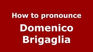 How to pronounce Domenico Brigaglia
