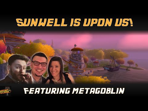 Sunwell is Upon Us | feat MetaGoblin | Warcraft Reloaded 96