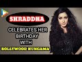 Shraddha Kapoor Celebrates Her Birthday With Bollywood Hungama
