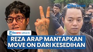 Hati Masih Berduka, Reza Arap Mantap Move On dan Lanjutkan Rencana Hidupnya demi Janji pada Lula