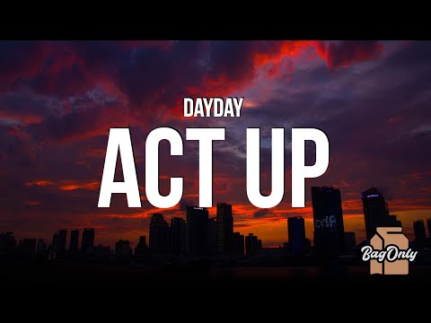 DayDay - Act Up (Lyrics) "you hoes be trippin, like i won't bat you in yo sh*t, walk you like a dog"