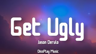 Jason Derulo - Get Ugly (lyrics)