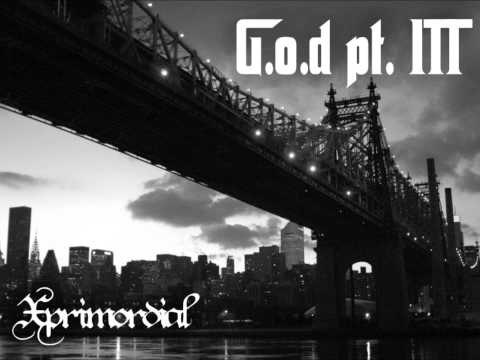 Xprimordial - G.O.D Pt.3 (Freestyle After Mobb Deep)