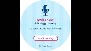 Powercast: Schoology Learning- Talking with Microsoft