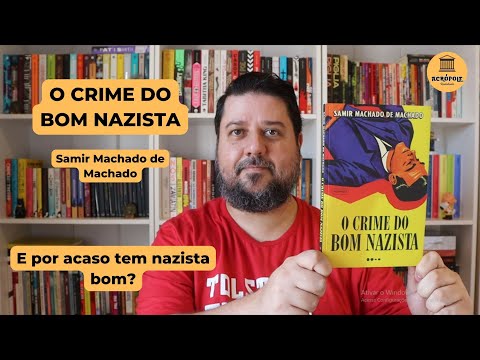O CRIME DO BOM NAZISTA - Samir Machado de Machado