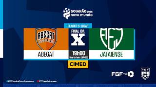 Abecat x Jataiense - Goianão Novo Mundo 2026 - Playoff 5º lugar - Final