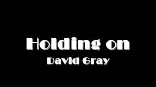 Holding on - David Gray