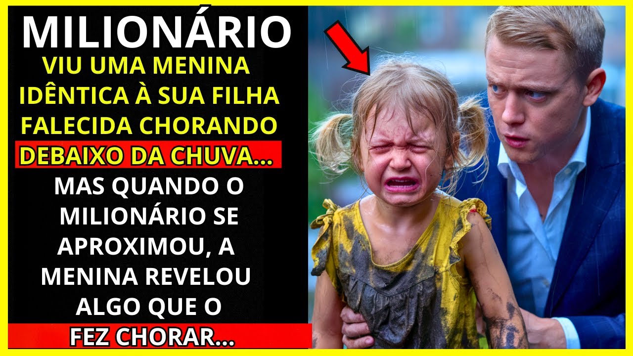 UM MILIONÁRIO VIU UMA MENINA IDÊNTICA À SUA FILHA FALECIDA CHORANDO SOB A CHUVA... O QUE ELA DISSE..