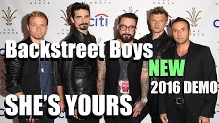 Backstreet Boys - SHE&#39;S YOUR&#39;S [NEW 2016 BSB DEMO TRACK] *lyrics in description*