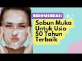Sabun Muka Untuk Usia 50 Tahun Terbaik