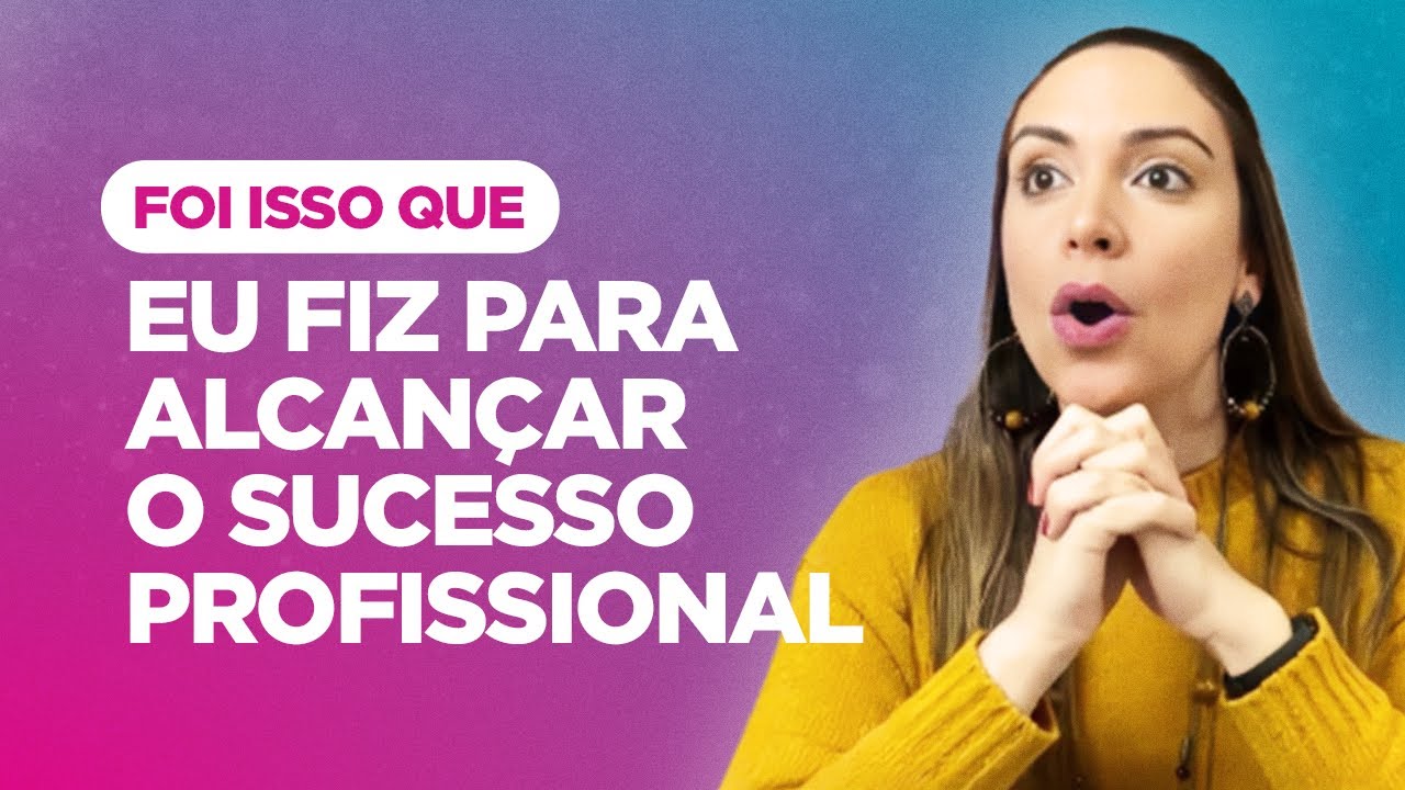 Foi isso que eu fiz para alcançar o sucesso profissional! | Rê Fornari - Método Louise Hay
