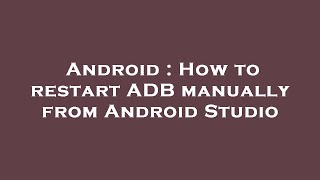 Android : How to restart ADB manually from Android Studio