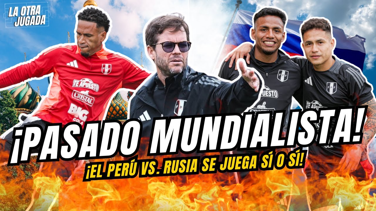 ¡PERÚ VUELVE A RUSIA! MISMO PAÍS, DISTINTA HISTORIA