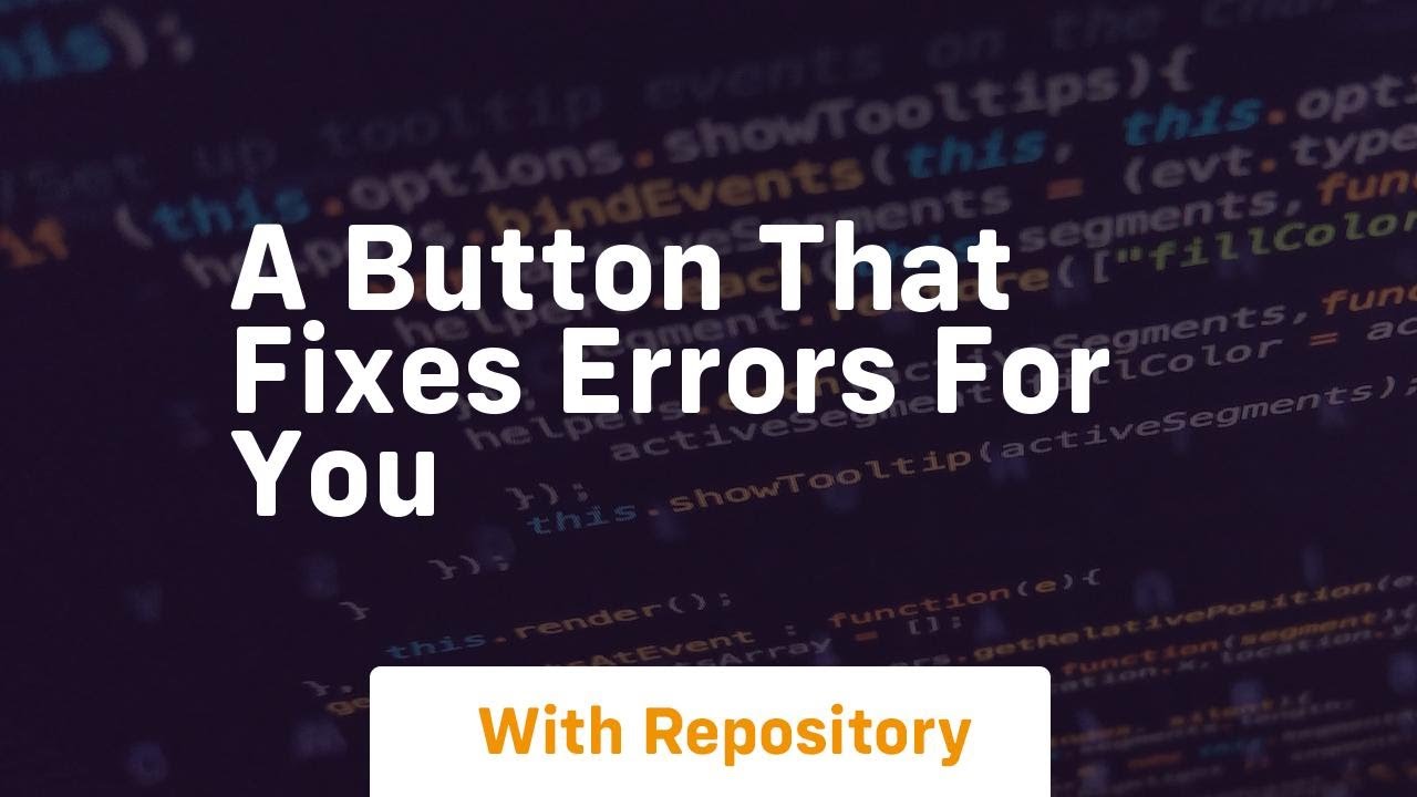 A button that fixes errors for you