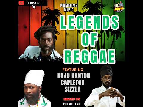 LEGENDS OF REGGAE | FEATURING SIZZLA, BUJU BANTON & CAPLETON