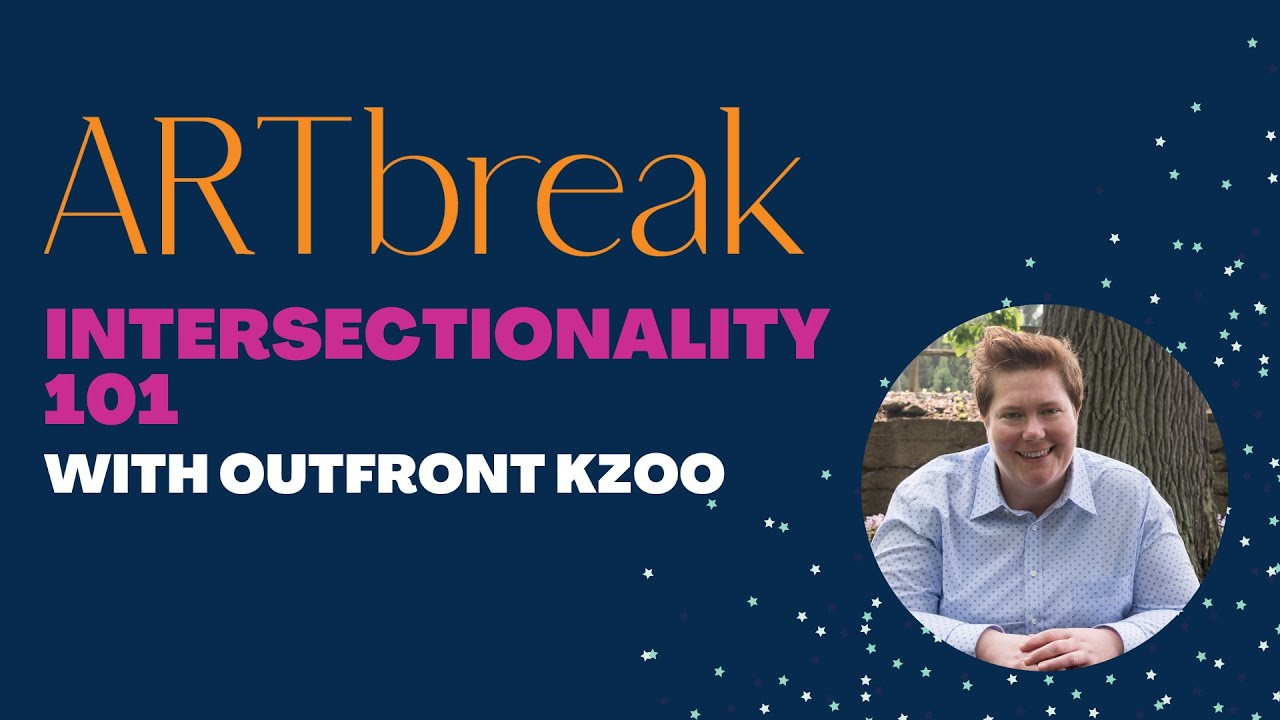 ARTbreak: Intersectionality 101