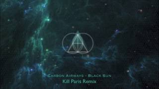 Carbon Airways - Black Sun (Kill Paris Remix)