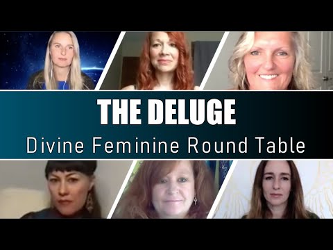 The Deluge ~ Divine Feminine Round Table