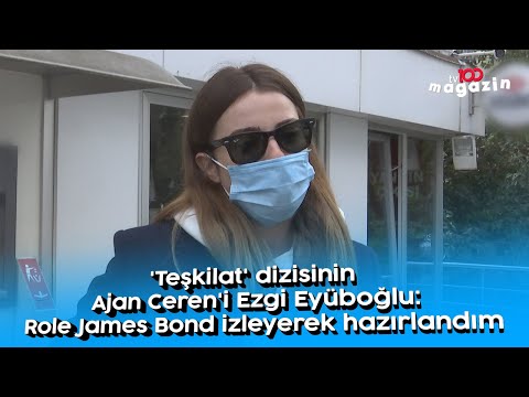 Teşkilat dizisinin Ajan Ceren'i Ezgi Eyüboğlu: Role James Bond izleyerek hazırlandım