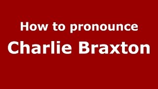How to pronounce Charlie Braxton