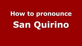How to pronounce San Quirino