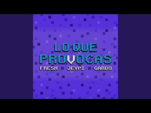 LO QUE PROVOCAS (feat. Gardo & FRESH B00Y)