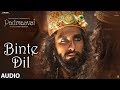 Padmaavat Binte Dil Audio Arijit Singh Deepika Padukone Shahid Kapoor Ranveer Singh