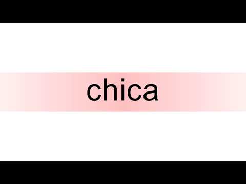 How to pronounce chica