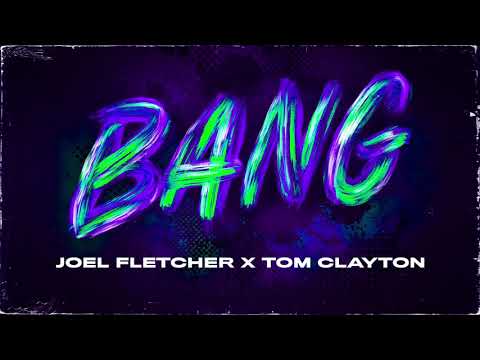 Joel Fletcher & Tom Clayton - BANG