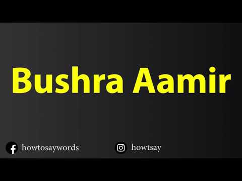 How To Pronounce Bushra Aamir