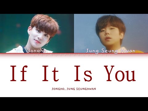 JONGHO, JUNG SEUNG HWAN - If It Is You (Colour Coded Lyrics Han/Rom/Eng)