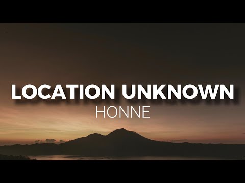 LOCATION UNKNOWN -Honne  ft.BEKA Lyrics