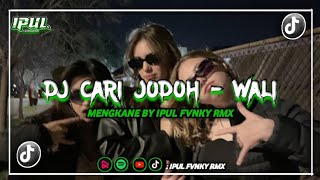Download lagu DJ CARI JODOH [] WALI BAND MENGKANE BY IPULFVNKYRMX ❗🎧 mp3