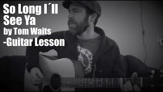 So Long I´ll See Ya by Tom Waits-Guitar Lesson