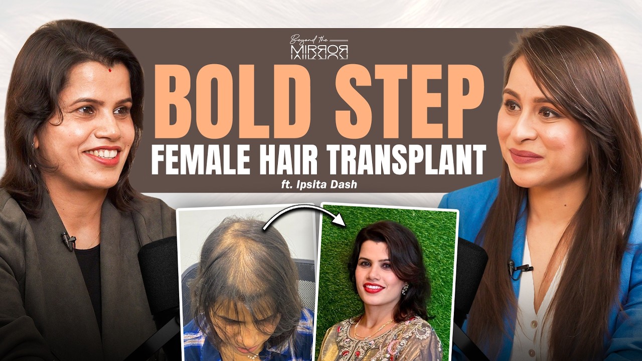 Ipsita Dash on deciding to have a hair transplant as a woman, full interview
