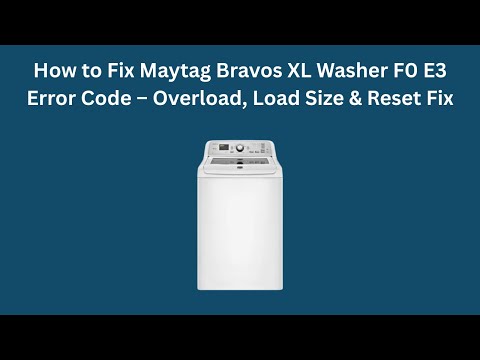 How to Fix Maytag Bravos XL Washer F0 E3 Error Code – Overload, Load Size & Reset Fix