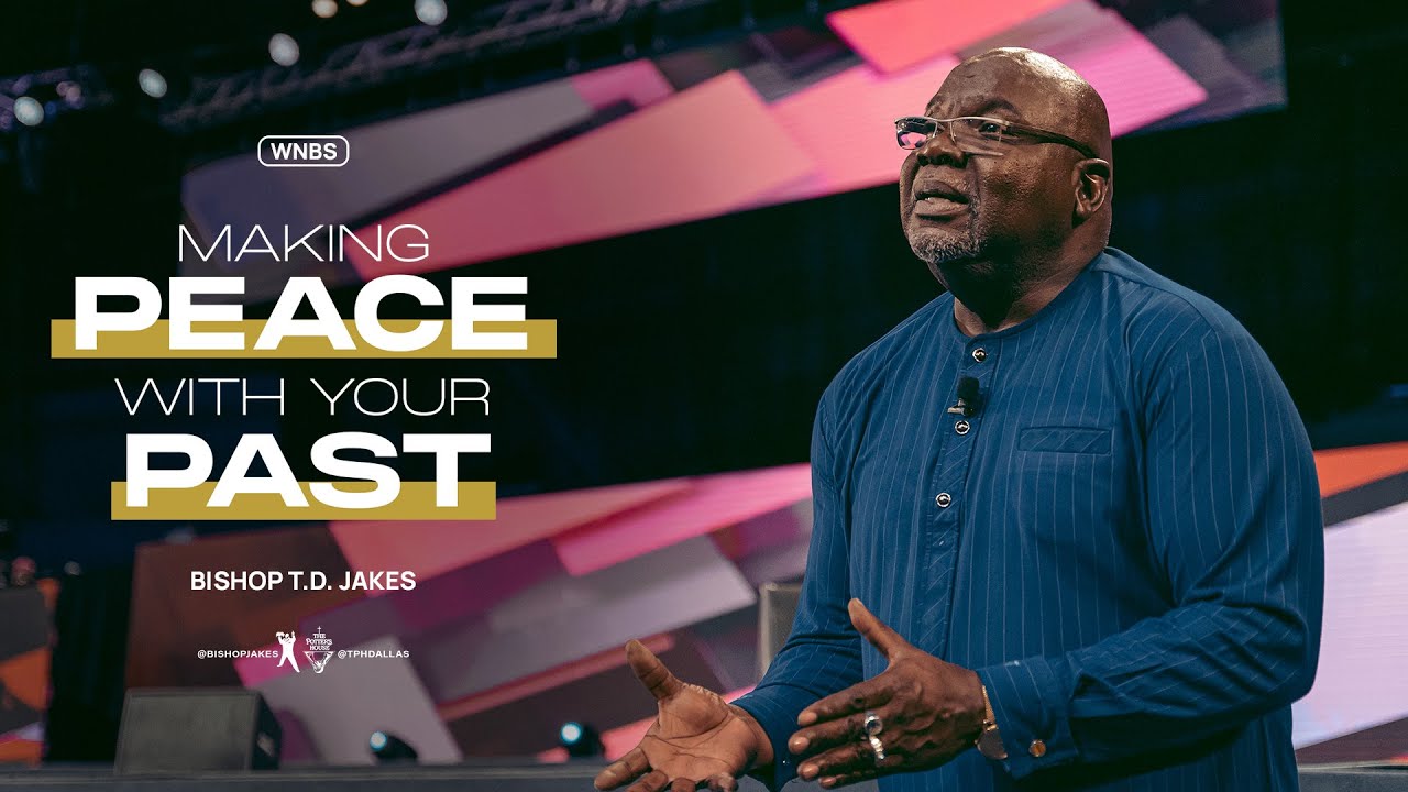 Making Peace With Your Past - Bishop T.D. Jakes