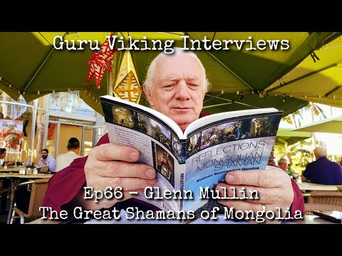 Ep66: The Great Shamans Of Mongolia - Glenn Mullin