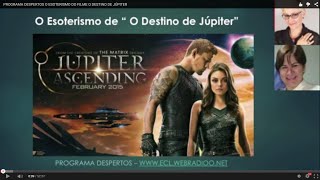 PROGRAMA DESPERTOS O ESOTERISMO DO FILME O DESTINO DE JÚPITER