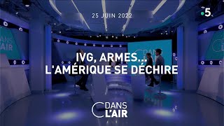 IVG, armes...l'Amérique se déchire #cdanslair 25.06.2022