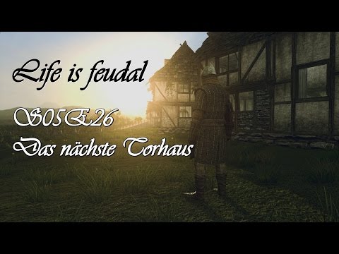 Life is feudal - S05E26 Das nächste Torhaus [HD+] Let's play (deutsch/german)
