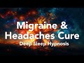 Healer Hypnosis Deep Sleep Very Powerful Solve Migraine Headaches Cure