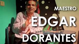 El maestro Edgar Dorantes; Entrevista