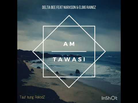 Am Tawasi - Narxson feat Delta Bee & Elbig Raingz (Tauf Isung RekodZ)