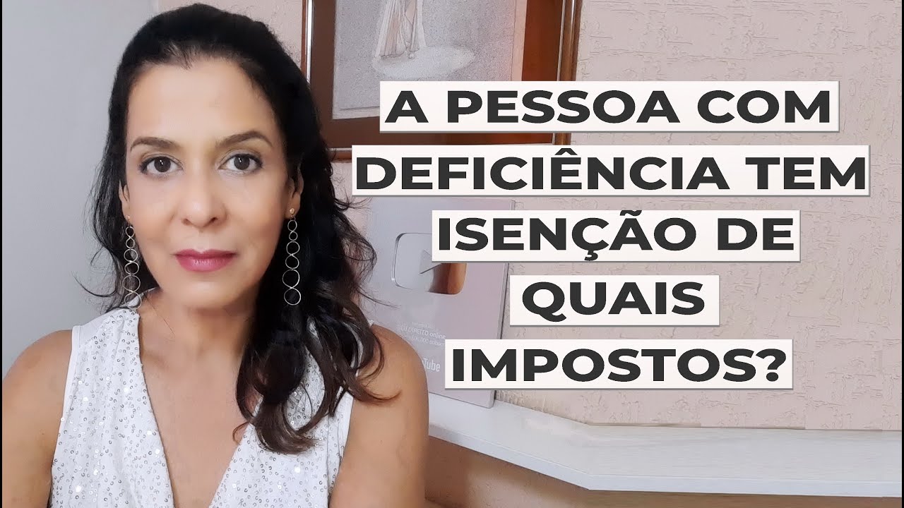 A PESSOA COM DEFICIÊNCIA TEM ISENÇÃO DE QUAIS IMPOSTOS?