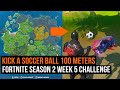 Kick a Soccer Ball 100 Metres | FORTNITE SEASON 2 WEEK 5